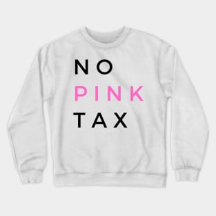 No Pink Tax Crewneck Sweatshirt